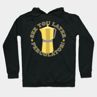 See You Later Funny Coffee Quote Hoodie